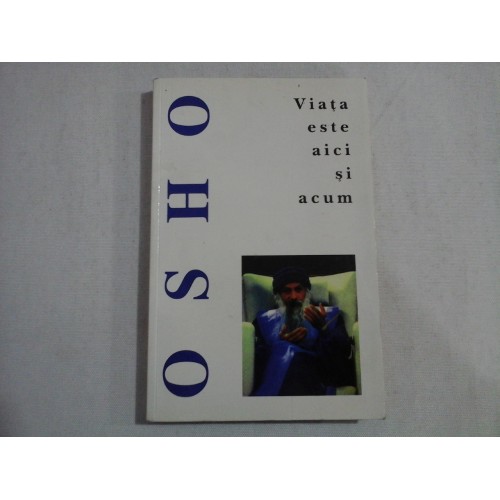 VIATA ESTE AICI SI ACUM - OSHO VIATA ESTE AICI SI ACUM - OSHO